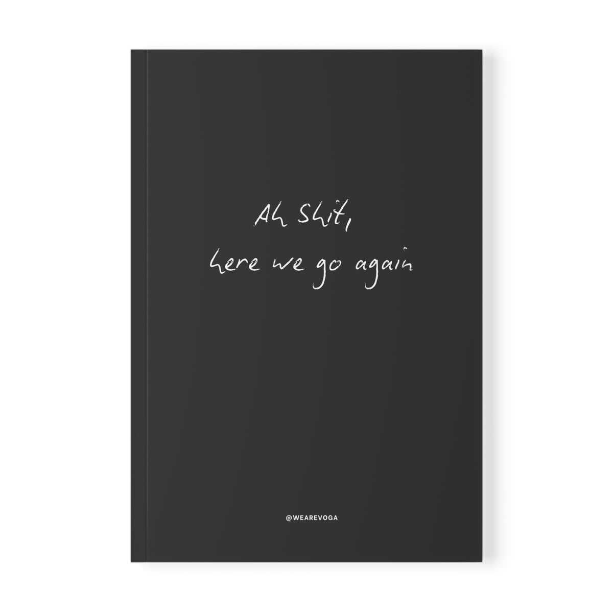 Notebook — “Shit Here We Go Again” A5 Softcover Journal