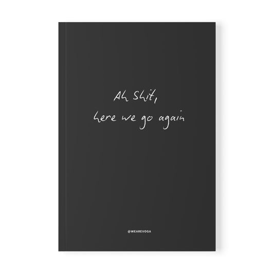 Notebook — “Shit Here We Go Again” A5 Softcover Journal