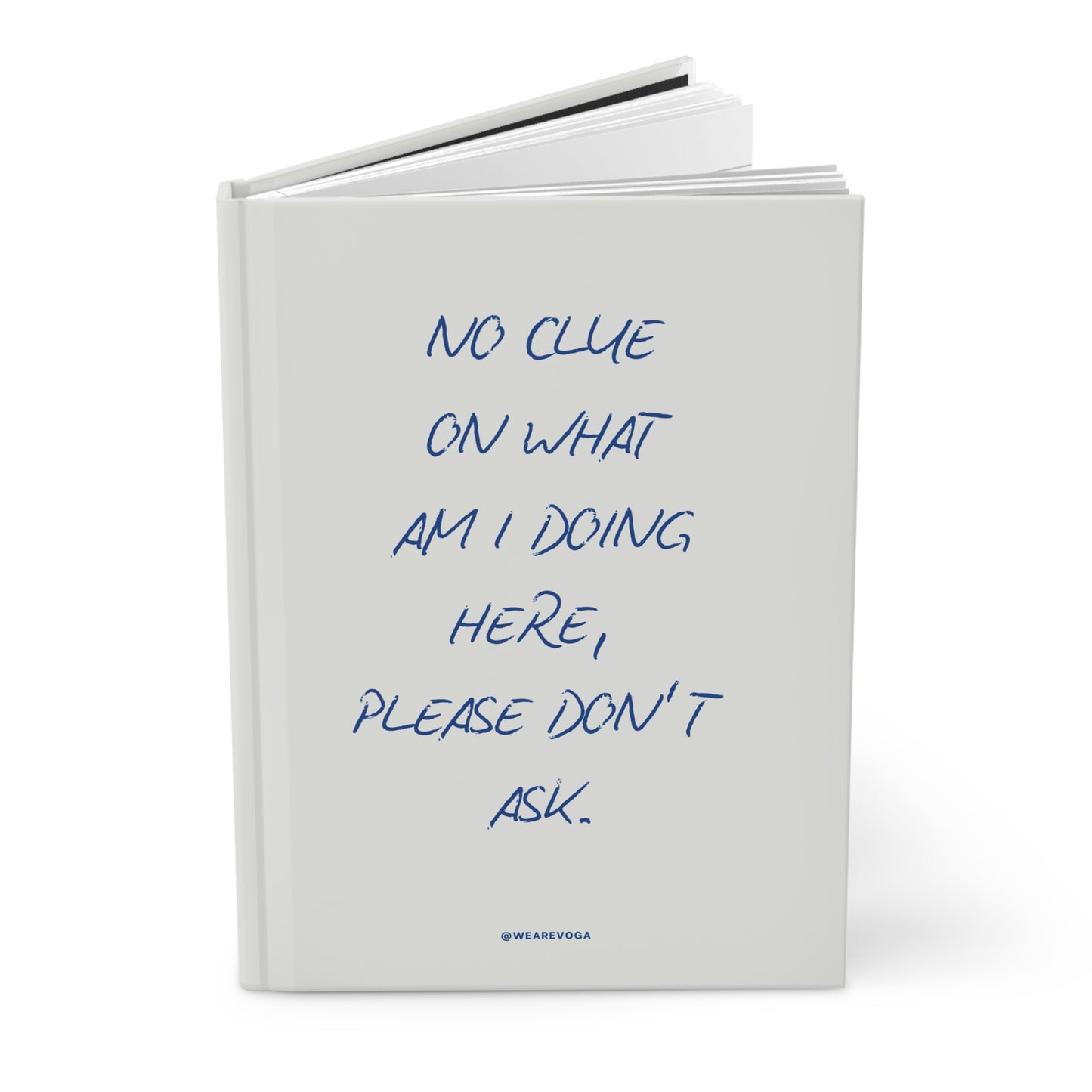 Hardcover Journal — "No Clue On What Am I Doing Here, Please Don't Ask" Lined Notebook