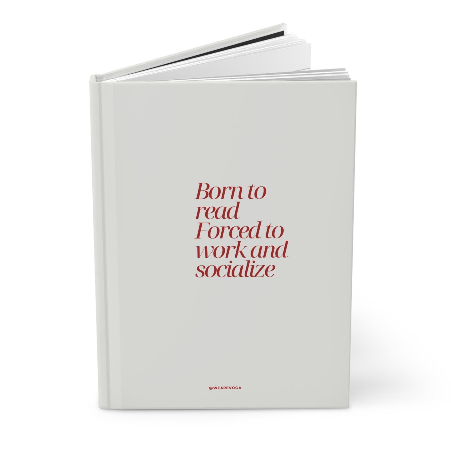 Born to Read, Forced to Work and Socialize Hardcover Journal