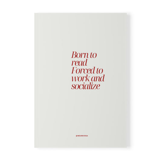 A5 Notebook — "Born to Read, Forced to Work and Socialize" Minimal Literary Journal