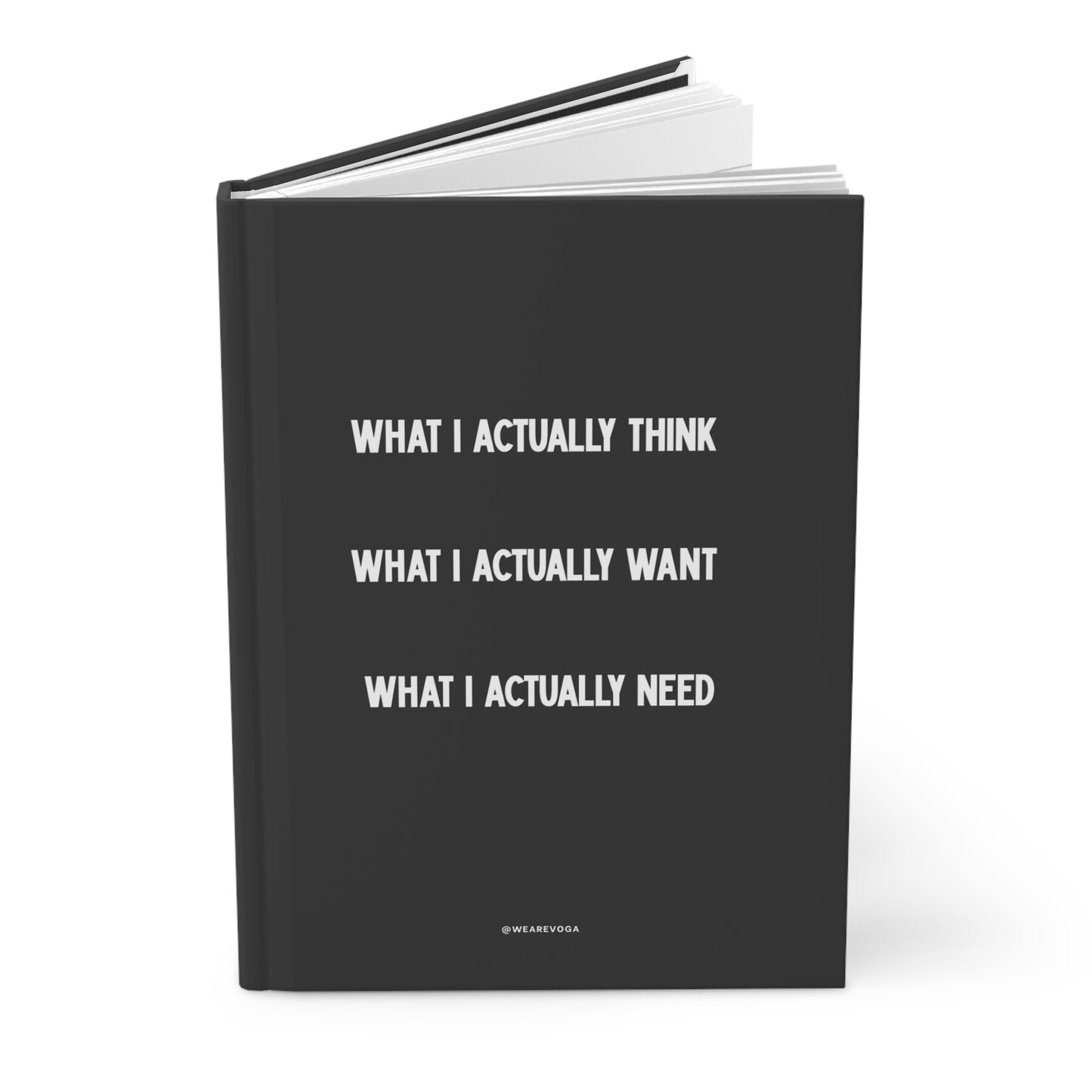 What I Actually Think / Want / Need Hardcover Journal — Lined Matte Notebook for Reflection & Goals