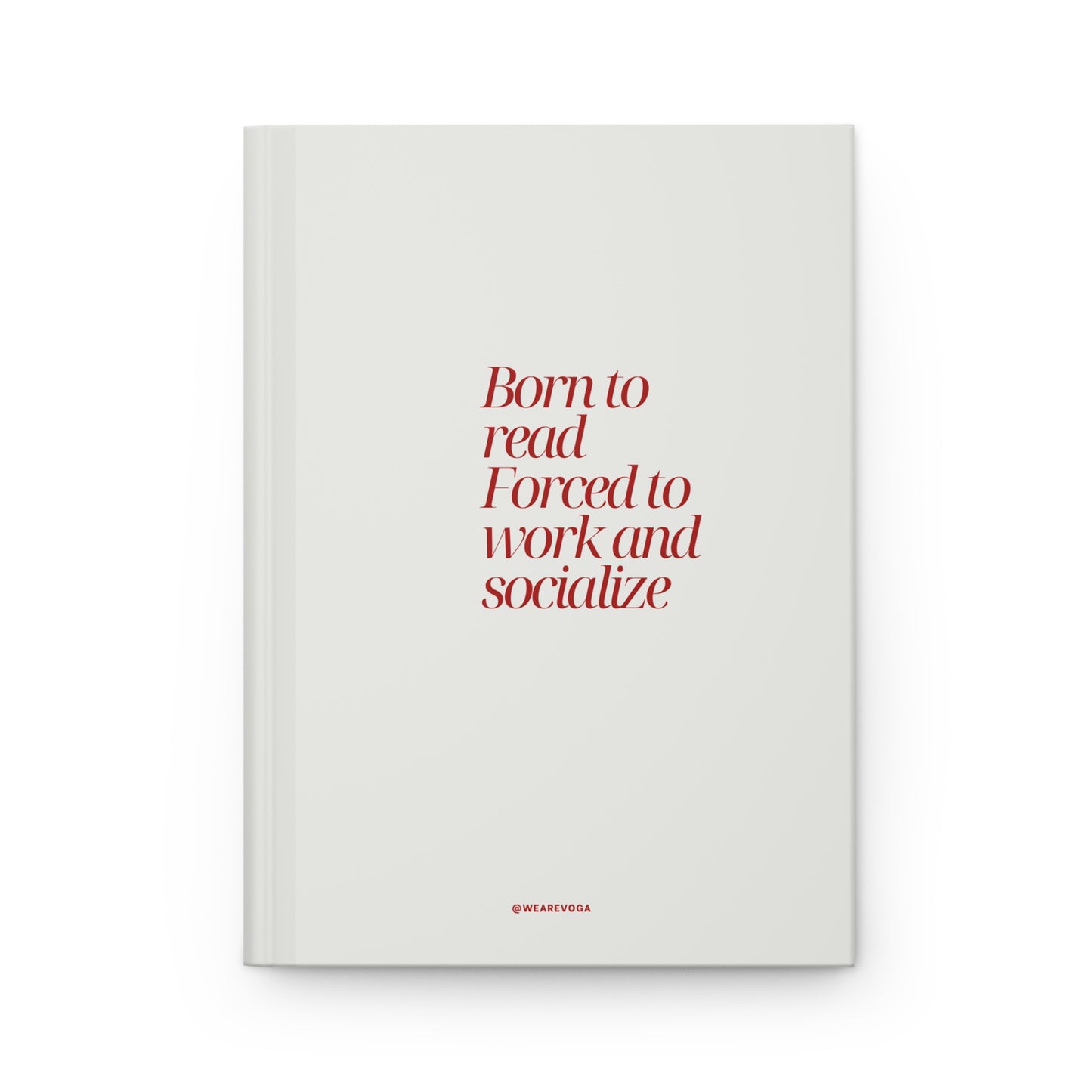 Born to Read, Forced to Work and Socialize Hardcover Journal
