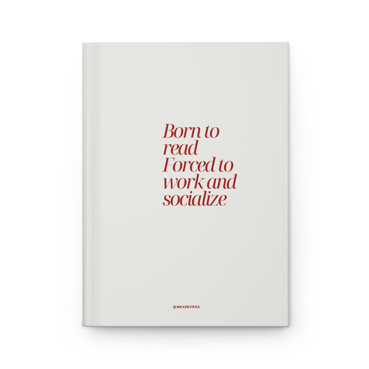 Born to Read, Forced to Work and Socialize Hardcover Journal